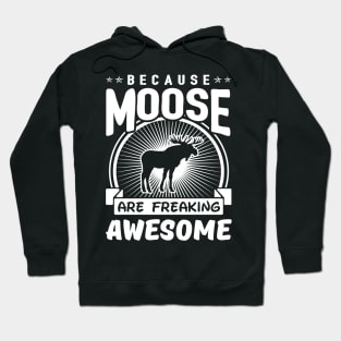 Moose Are Freaking Awesome Hoodie